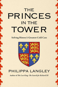 The Princes in the Tower: How History's Greatest Cold Case Was Solved