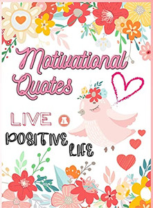 Motivational Quotes: Live A Positive Life Inspirational Coloring Book For Adults 97 Positive Affirmations