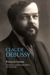 Claude Debussy: A Critical Biography
