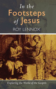 In the Footsteps of Jesus: Exploring the World of the Gospels