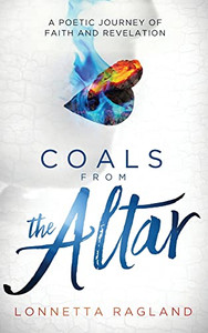 Coals From The Altar: A Poetic Journey Of Faith And Revelation
