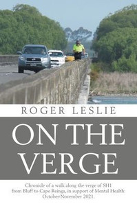 On the Verge: Chronicle of a walk along the verge of SH1 from Bluff to Cape Reinga, in support of Mental Health: October-November 2021.