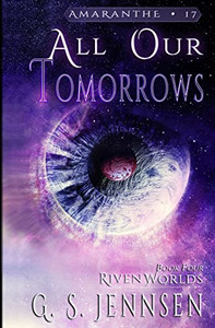 All Our Tomorrows: Riven Worlds Book Four (Amaranthe)