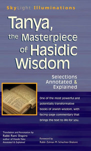 Tanya the Masterpiece of Hasidic Wisdom: Selections Annotated & Explained