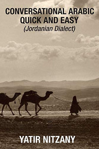 Conversational Arabic Quick and Easy: Jordanian Dialect, Jordanian Arabic, Levantine arabic colloquial Conversational Arabic Quick and Easy: Jordanian Dialect, Jordanian Arabic, Levantine arabic colloquial