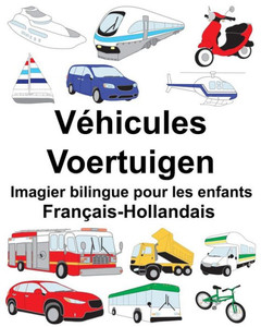 FranÃ§ais-Hollandais VÃ©hicules/Voertuigen Imagier bilingue pour les enfants