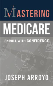 Mastering Medicare: Enroll With Confidence