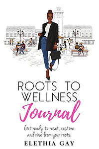 Roots To Wellness Journal: Roots To Wellness Journal Roots To Wellness Journal: Roots To Wellness Journal