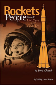Rockets and People, Volume III: Hot Days of the Cold War (NASA History Series. NASA SP-2009-4110)