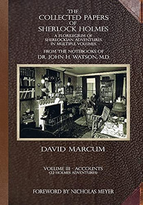 The Collected Papers Of Sherlock Holmes - Volume 3: A Florilegium Of Sherlockian Adventures In Multiple Volumes The Collected Papers Of Sherlock Holmes - Volume 3: A Florilegium Of Sherlockian Adventures In Multiple Volumes
