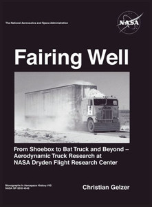 Fairing Well: Aerodynamic Truck Research at NASA's Dryden Flight Research Center (NASA Monographs in Aerospace History series, number 46)