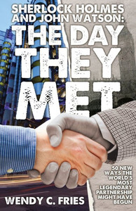 Sherlock Holmes and John Watson: The Day They Met: 50 New Ways the World's Most Legendary Partnership Might Have Begun
