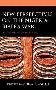 New Perspectives On The Nigeria-Biafra War: No Victor, No Vanquished New Perspectives On The Nigeria-Biafra War: No Victor, No Vanquished
