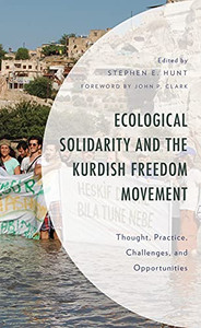 Ecological Solidarity And The Kurdish Freedom Movement: Thought, Practice, Challenges, And Opportunities (Environment And Society) Ecological Solidarity And The Kurdish Freedom Movement: Thought, Practice, Challenges, And Opportunities (Environment And Society)