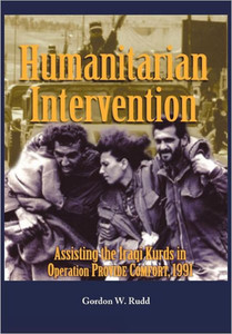 Humanitarian Intervention Assisting the Iraqi Kurds in Operation PROVIDE COMFORT, 1991