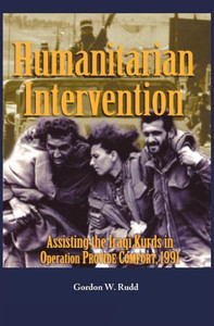 Humanitarian Intervention Assisting the Iraqi Kurds in Operation PROVIDE COMFORT, 1991
