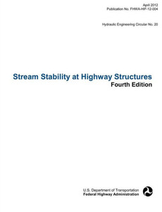 Stream Stability at Highway Structures (Fourth Edition). Hydraulic Engineering Circular No. 20. Publication No. Fhwa-Hif-12-004