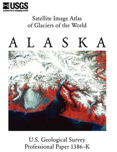 Satellite Image Atlas of Glaciers of the World: Alaska (U.S. Geological Survey Professional Paper 1386-K)
