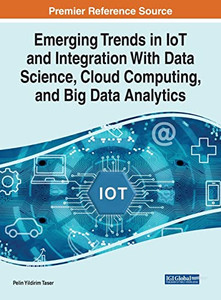 Emerging Trends In Iot And Integration With Data Science, Cloud Computing, And Big Data Analytics (Advances In Web Technologies And Engineering) Emerging Trends In Iot And Integration With Data Science, Cloud Computing, And Big Data Analytics (Advances In Web Technologies And Engineering)