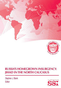 Russia's Homegrown Insurgency: Jihad in the Northern Caucasus