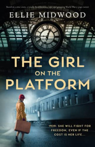 The Girl On The Platform: Based On A True Story, A Totally Heartbreaking, Epic And Gripping World War 2 Page-Turner