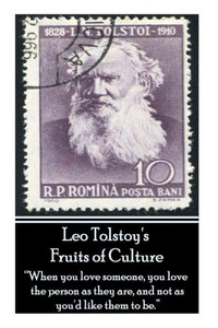 Leo Tolstoy's Fruits Of Culture: ""When you love someone, you love the person as they are, and not as you'd like them to be""