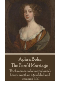 Aphra Behn - The Forc'd Marriage: ""Each moment of a happy lover's hour is worth an age of dull and common life.""
