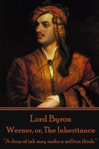 Lord Byron - Werner, or, The Inheritance: ""A drop of ink may make a million think.""
