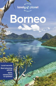 Lonely Planet Borneo: Detailed Itineraries Travel Like a Local Insider Tips Covers Sabah, Sarawak, Kalimantan, Brunei and More
