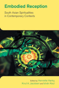 Embodied Reception: South Asian Spiritualities in Contemporary Contexts
