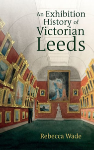 An Exhibition History of Victorian Leeds