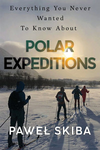 Everything You Never Wanted To Know About Polar Expeditions