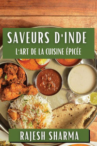 Saveurs d'Inde: L'Art de la Cuisine Ã‰picÃ©e