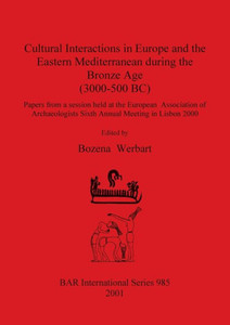 Cultural Interactions in Europe and the Eastern Mediterranean during the Bronze Age (3000-500 BC)