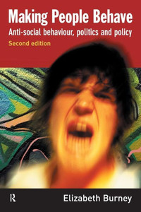 Making People Behave: Anti-social Behaviour, Politics and Policy