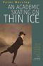 An Academic Skating on Thin Ice