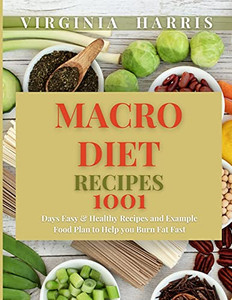 Macro Diet Recipes: 1001 Days Easy & Healthy Recipes And Example Food Plan To Help You Burn Fat Fast
