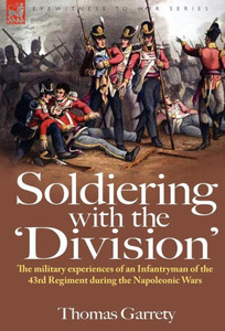 Soldiering with the 'Division': The Military Experiences of an Infantryman of the 43rd Regiment During the Napoleonic Wars