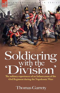 Soldiering with the 'Division': The Military Experiences of an Infantryman of the 43rd Regiment During the Napoleonic Wars
