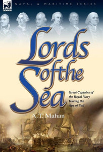 Lords of the Sea: Great Captains of the Royal Navy During the Age of Sail