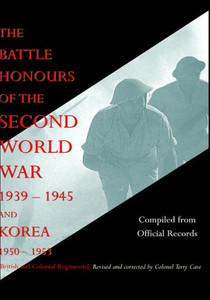 BATTLE HONOURS OF THE SECOND WORLD WAR 1939 - 1945 and KOREA 1950 - 1953 (British and Colonial Regiments)