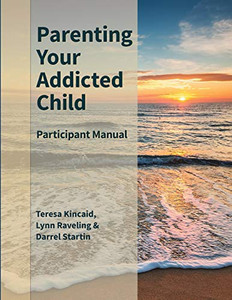 Parenting Your Addicted Child: Participant Manual