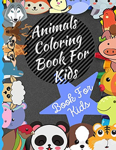 Animals Coloring Book For Kids Ages 4-8: Animals For Kids Ages 4-8 Animals Coloring Book For Kids Ages 4-8: Animals For Kids Ages 4-8