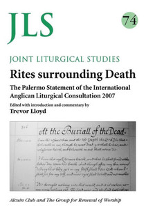 Jls 74 Rites Surrounding Death: The Palermo Statement of the International Anglican Liturgical Consultation 2007