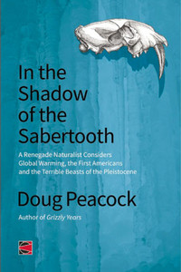 In the Shadow of the Sabertooth: Global Warming, the Origins of the First Americans, and the Terrible Beasts of the Pleistocene