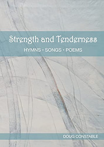 Strength And Tenderness: Hymns, Songs, Poems