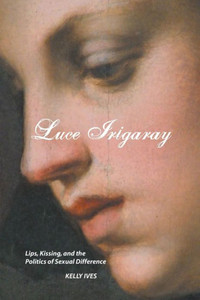 Luce Irigaray: Lips, Kissing and the Politics of Sexual Difference