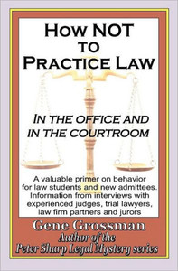 How not to Practice Law: In the Office and In the Courtroom