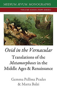 Ovid In The Vernacular: Translations Of The Metamorphoses In The Middle Ages & Renaissance