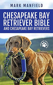 Chesapeake Bay Retriever Bible And Chesapeake Bay Retrievers: Your Perfect Chesapeake Bay Retriever Guide Chesapeake Bay Retrievers, Chesapeake Bay ... Size, Nutrition, Health, History, & More! Chesapeake Bay Retriever Bible And Chesapeake Bay Retrievers: Your Perfect Chesapeake Bay Retriever Guide Chesapeake Bay Retrievers, Chesapeake Bay ... Size, Nutrition, Health, History, & More!